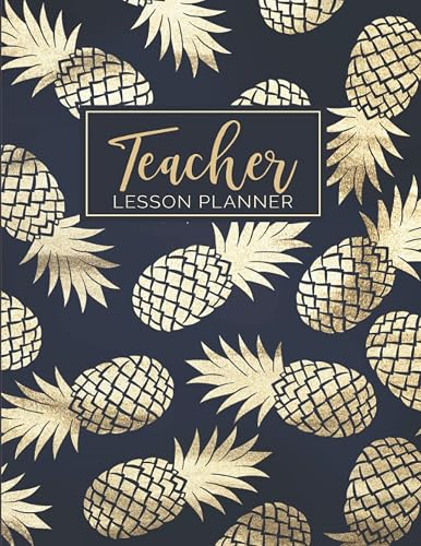 Teacher Lesson Planner: Weekly and Monthly Calendar Agenda | Academic Year August - July | Inspirational Quotes &amp; Holidays | Gold Pineapples Navy Cover (2019-2020)
