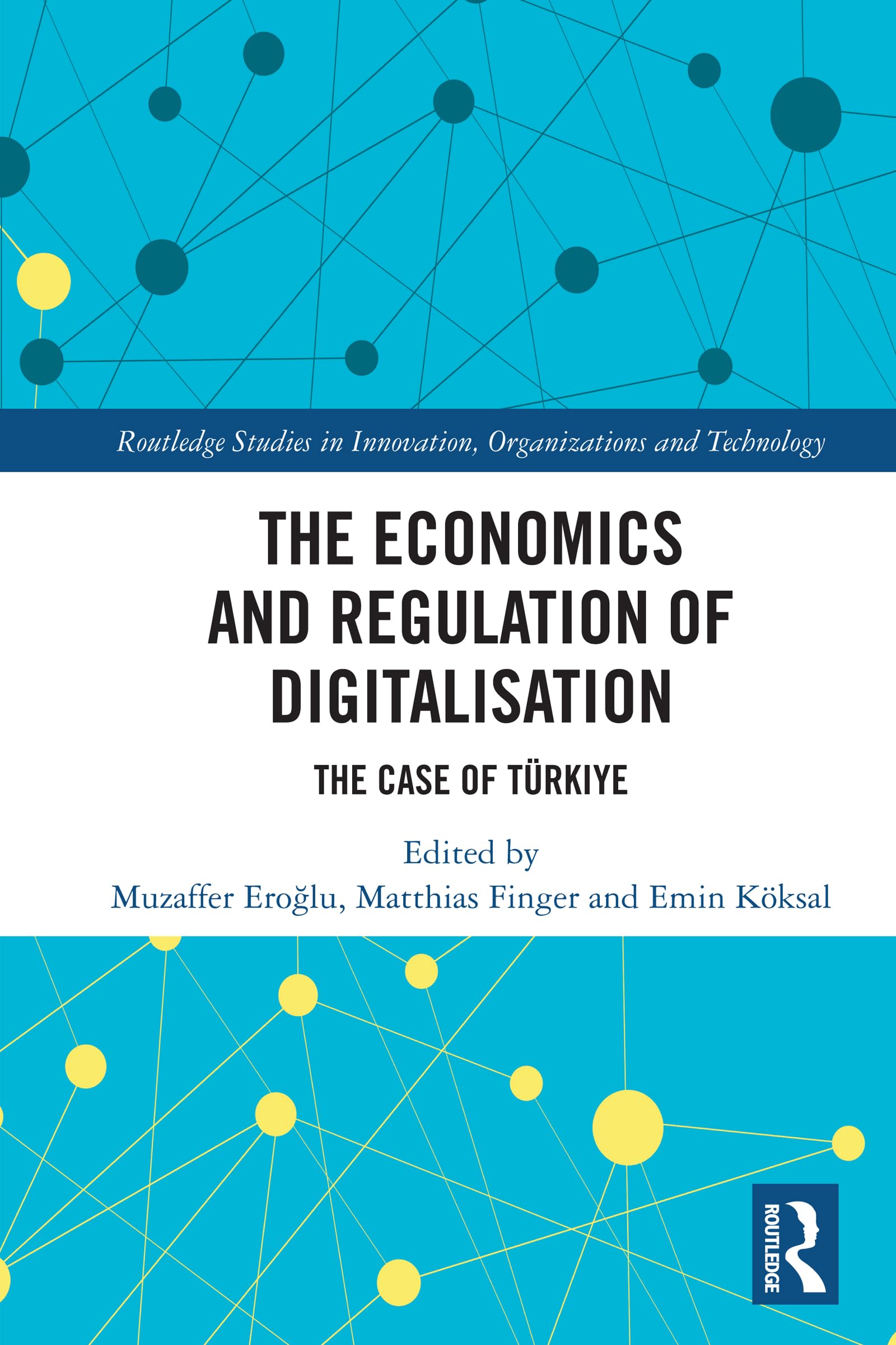 The Economics and Regulation of Digitalisation: The Case of Türkiye (Routledge Studies in Innovation, Organizations and Technology)