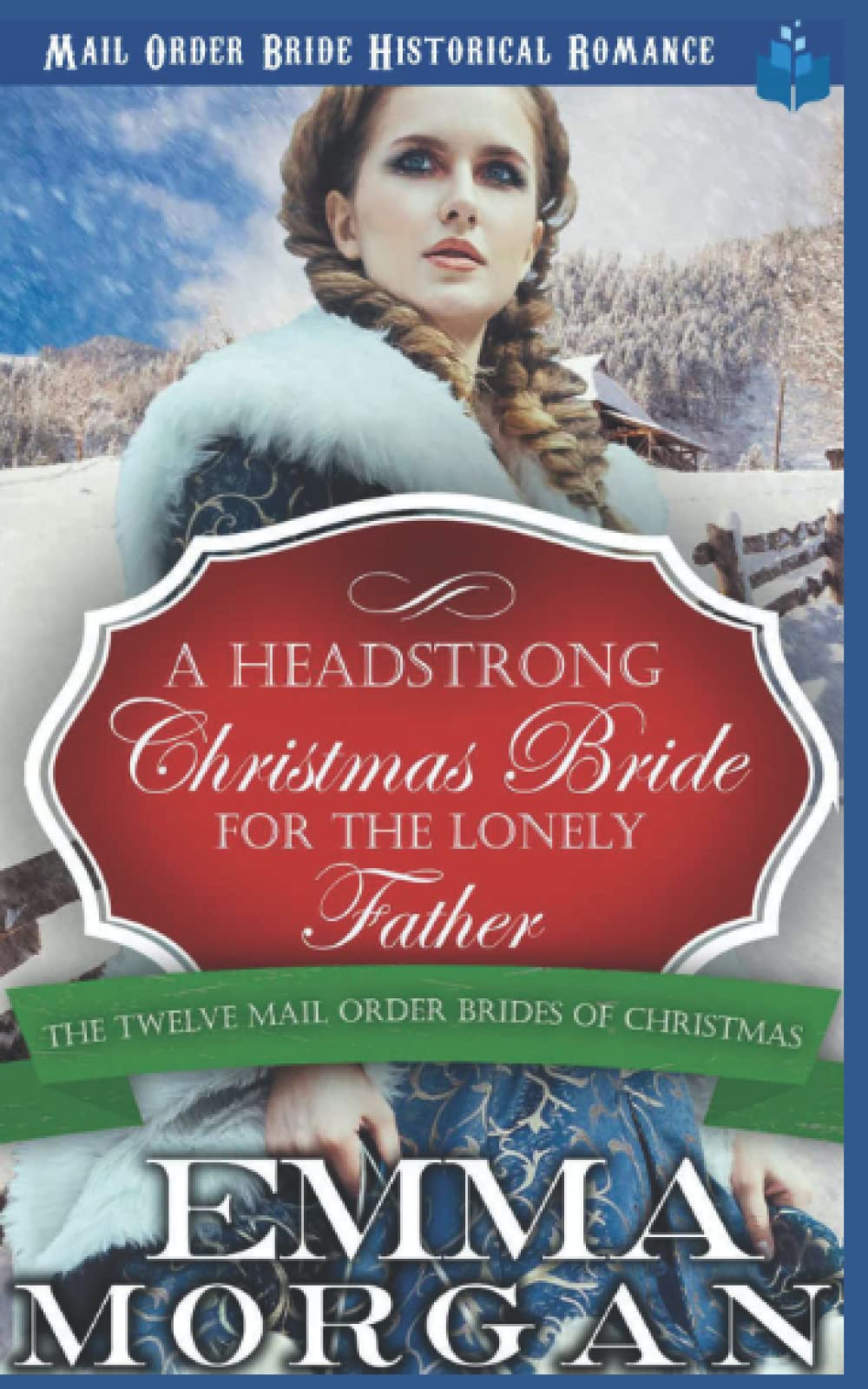 A Headstrong Christmas Bride for the Lonely Father: Mail Order Bride Historical Romamce: 2 (The Twelve Mail Order Brides of Christmas)