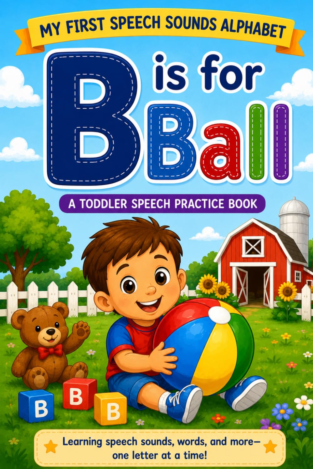B is for Ball: A Toddler Speech Practice Book (My First Speech Sounds Alphabet)