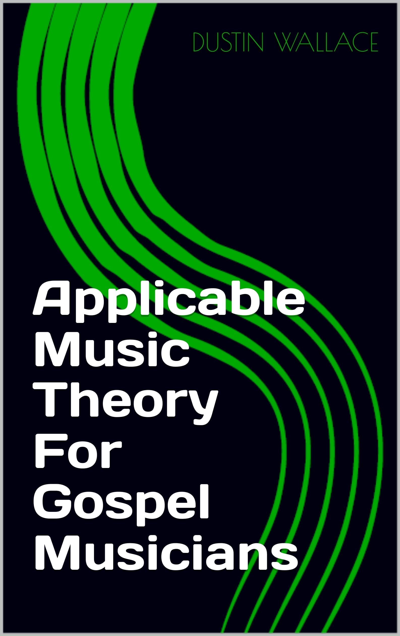 Applicable Music Theory For Gospel Musicians: Play Skillfully, Part 1