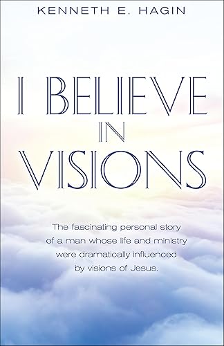 I Believe In Visions: The fascinating personal story of a man whose life and ministry were dramatically influenced by visions of Jesus. (Faith Library Publications)
