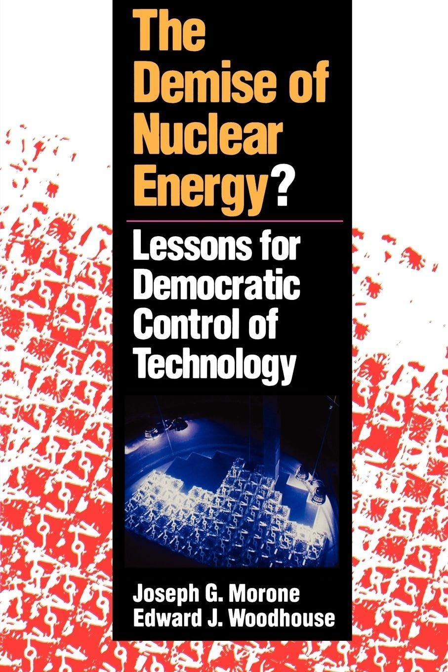 The Demise of Nuclear Energy: Lessons for Democratic Control of Technology (Yale Fastback Series)