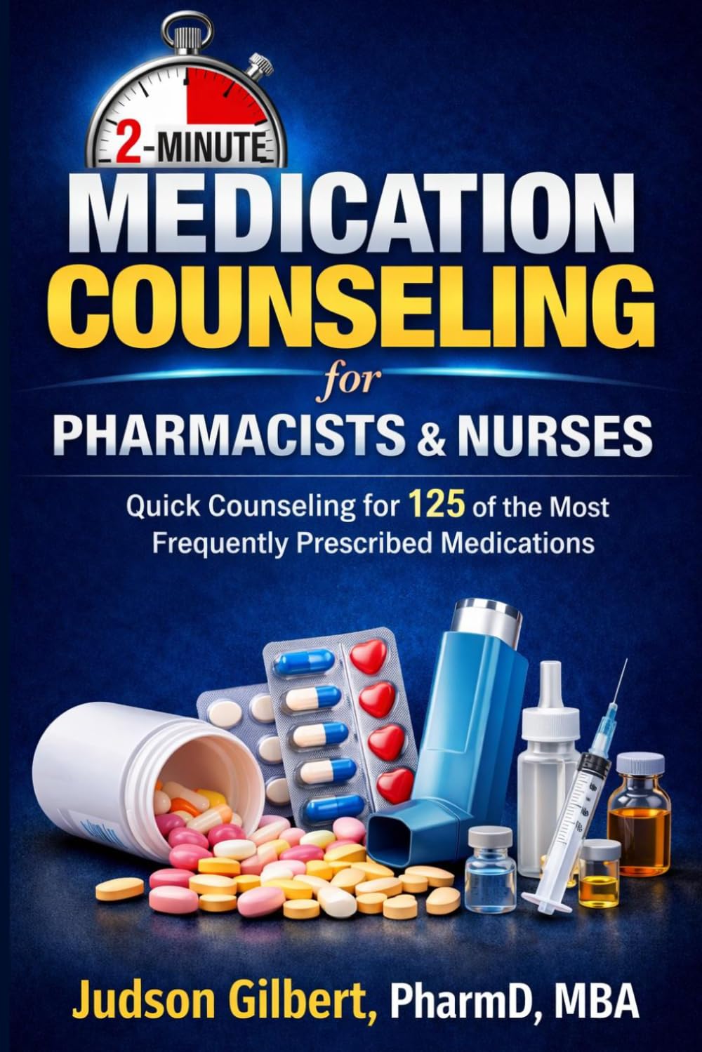 2-Minute Medication Counseling for Pharmacists & Nurses: Quick Counseling for 125 of the Most Frequently Prescribed Medications