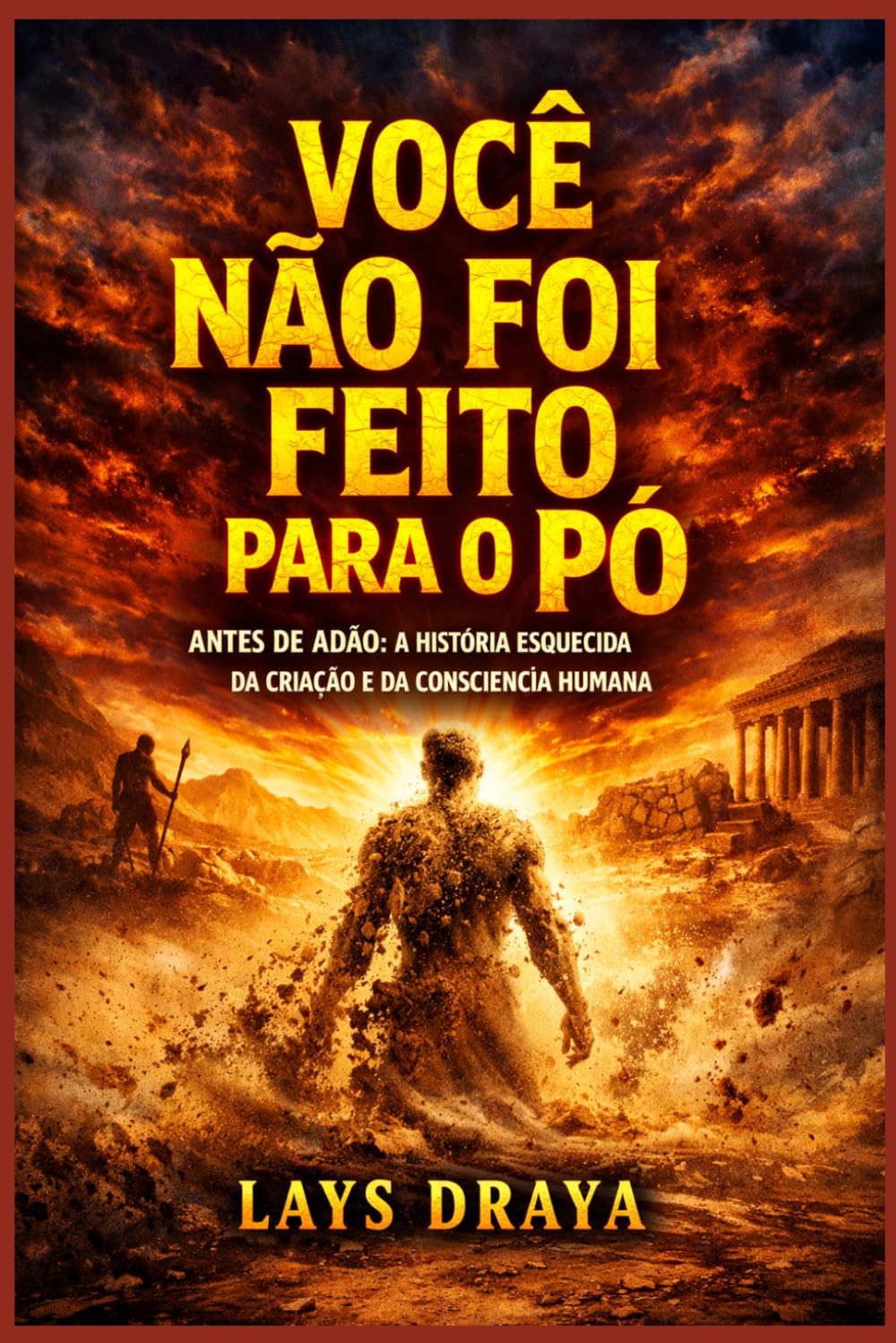 VOCÊ NÃO FOI FEITO PARA O PÓ: Antes de Adão: a história esquecida da criação e da consciência humana