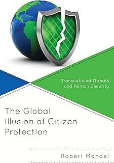 The Global Illusion of Citizen Protection: Transnational Threats and Human Security