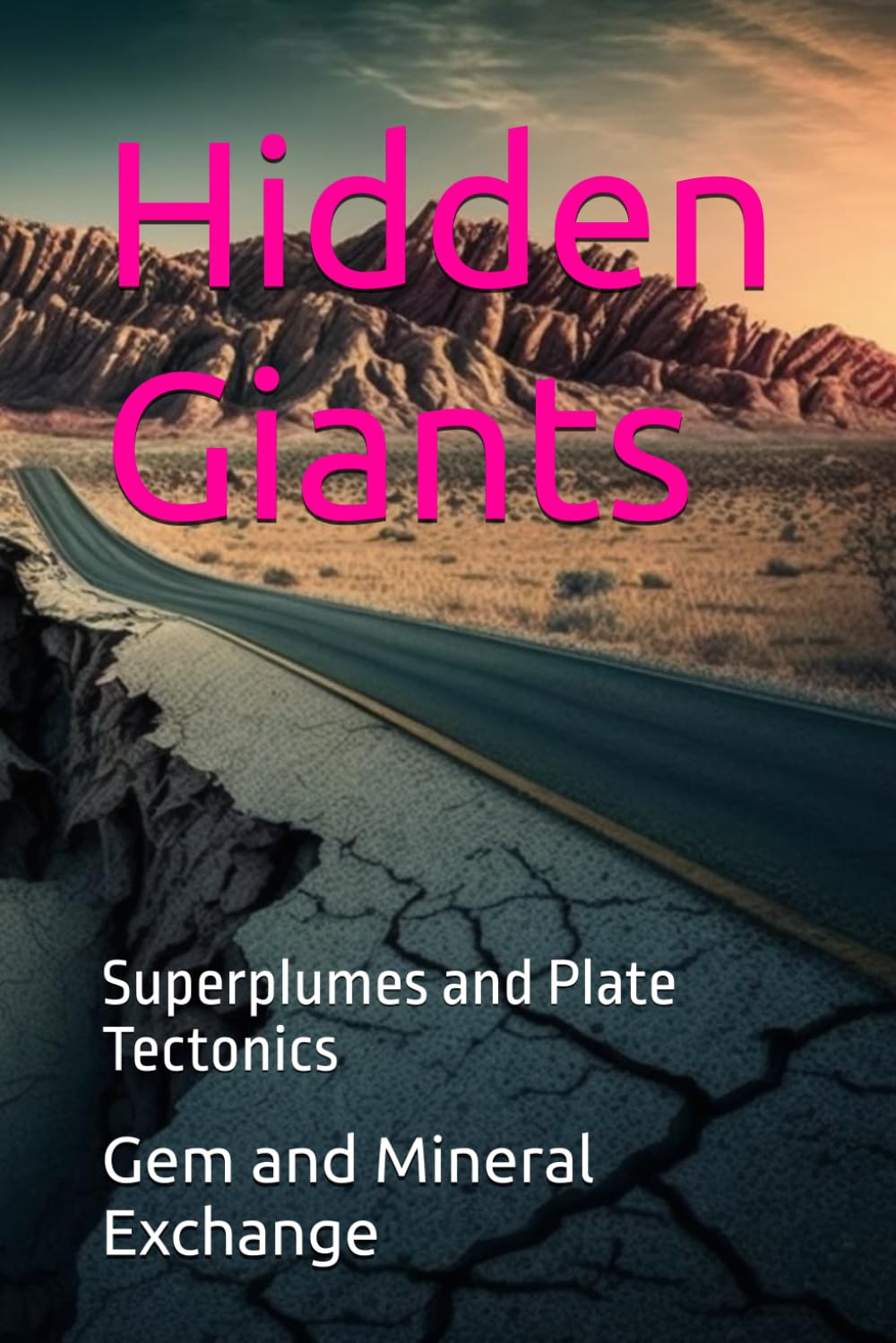 Hidden Giants: Superplumes and Plate Tectonics (Geology : The many Faces of the Geologic World)