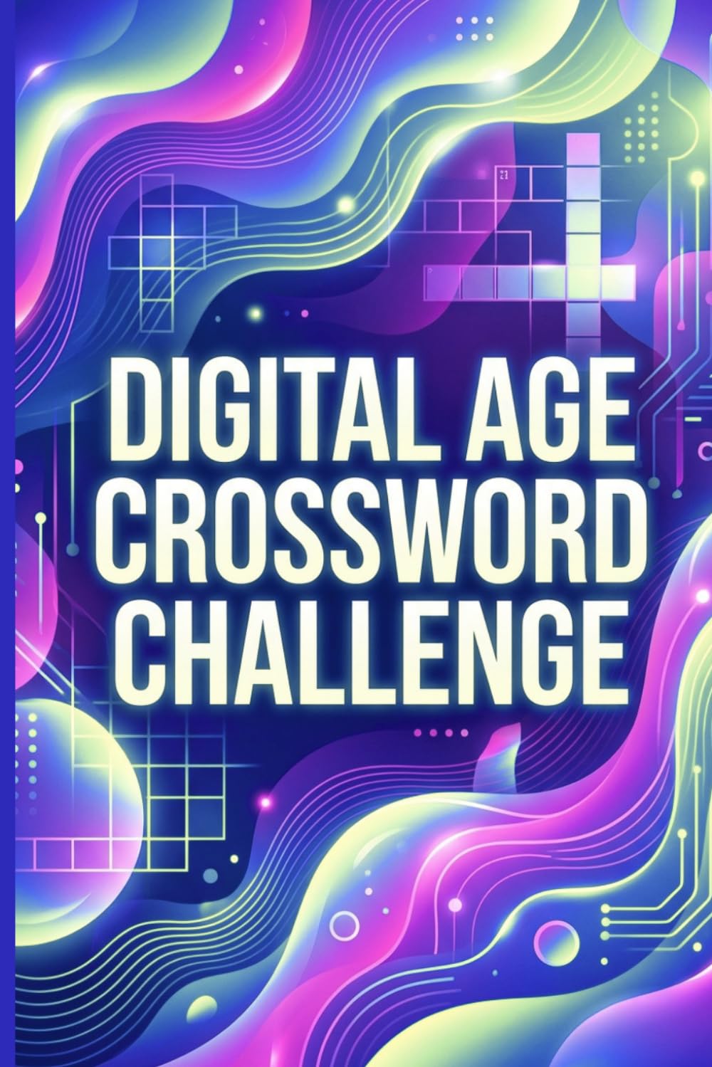 Digital Age Crossword Challenge: 60 Engaging Crossword Puzzles Inspired by Modern Living, Technology, and Everyday Trends