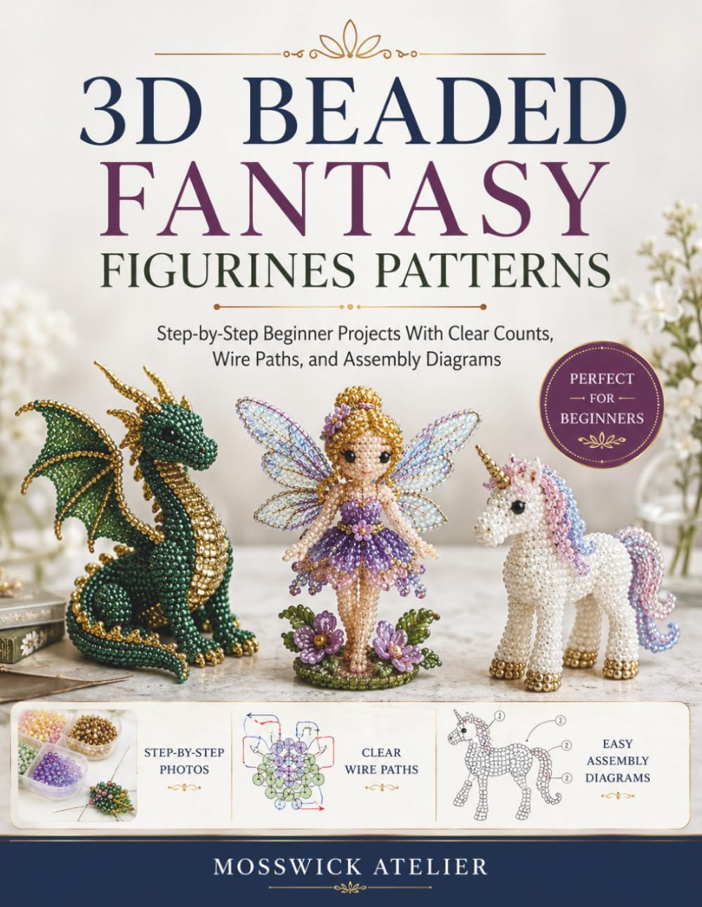 3D BEADED FANTASY FIGURINES PATTERNS: Step-by-Step Beginner Projects With Clear Counts, Wire Paths, and Assembly Diagrams