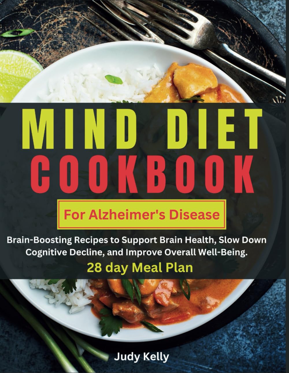 Mind Diet for Alzheimer's Disease: Brain-Boosting Recipes to Support Brain Health, Slow Down Cognitive Decline, and Improve Overall Well-Being