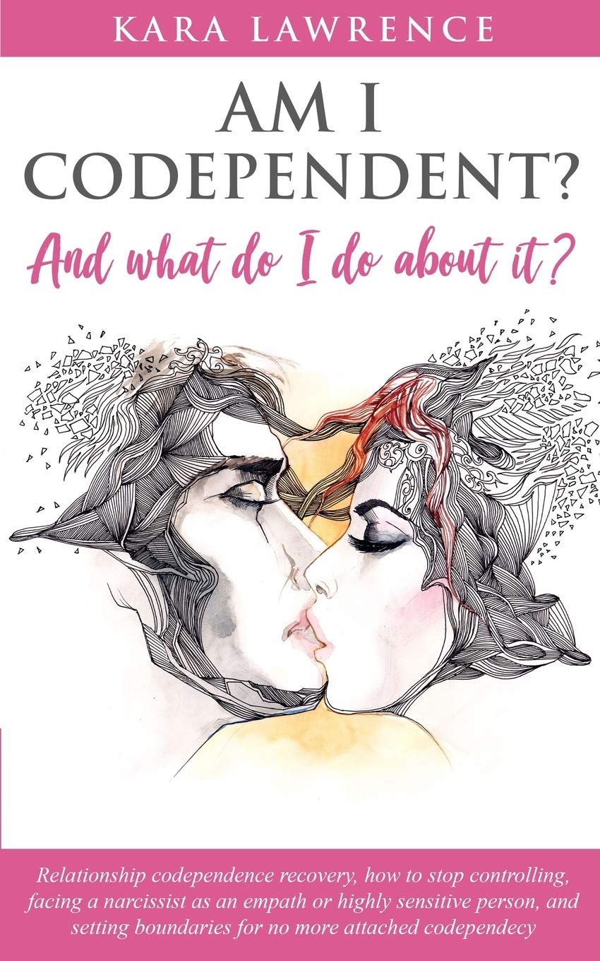 AM I CODEPENDENT? And What Do I Do About It?: Relationship codependence recovery: 4 (Empath & Narcissist Recovery)