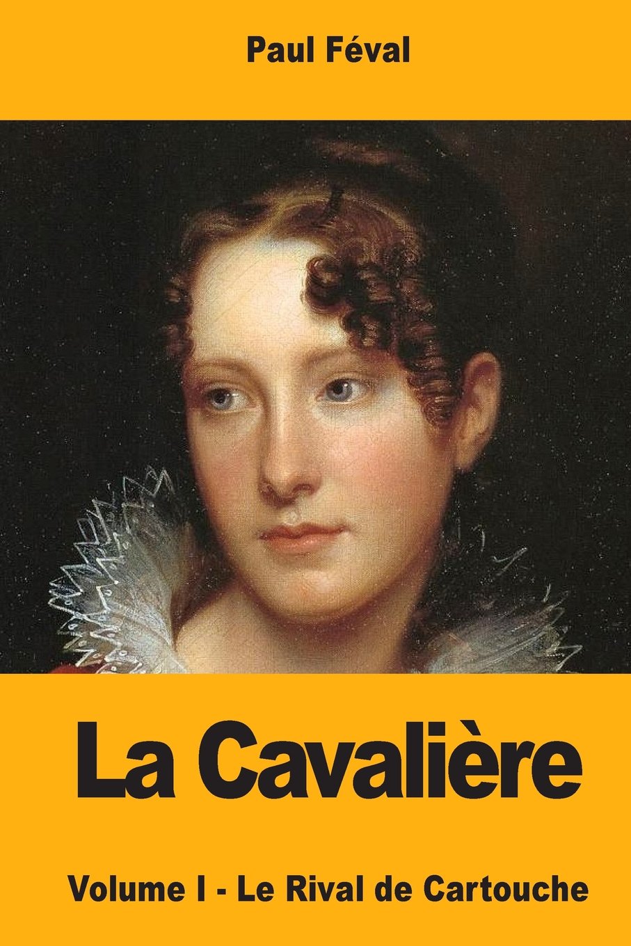 La Cavaliere: Le Rival De Cartouche: Volume I - Le Rival de Cartouche