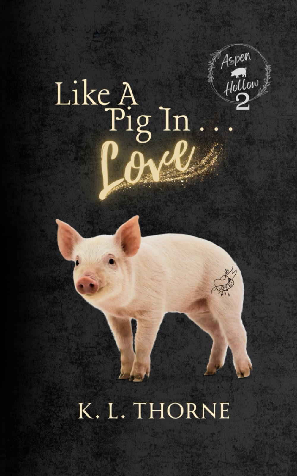 Like A Pig In... Love: Aspen Hollow Book 2 (The Aspen Hollow Series)