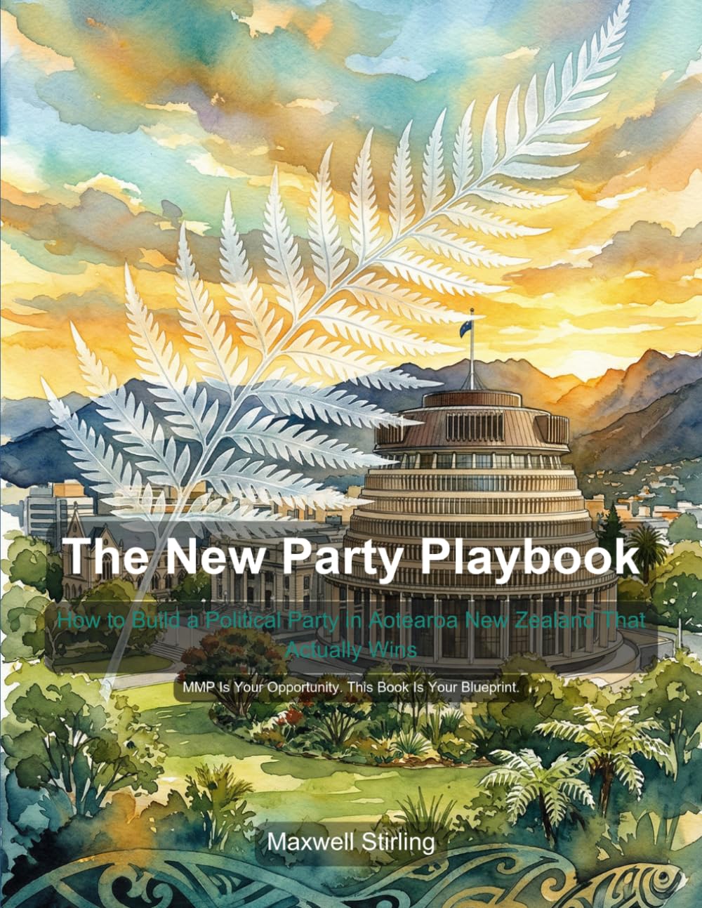 The New Party Playbook: How to Build a Political Party in Aotearoa New Zealand That Actually Wins (Politics)