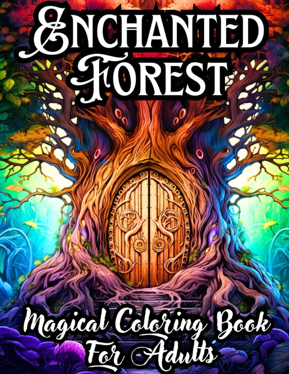 Enchanted Forest: Magical Coloring book for adults. Whimsical Pages to Have Fun and Relieve Stress