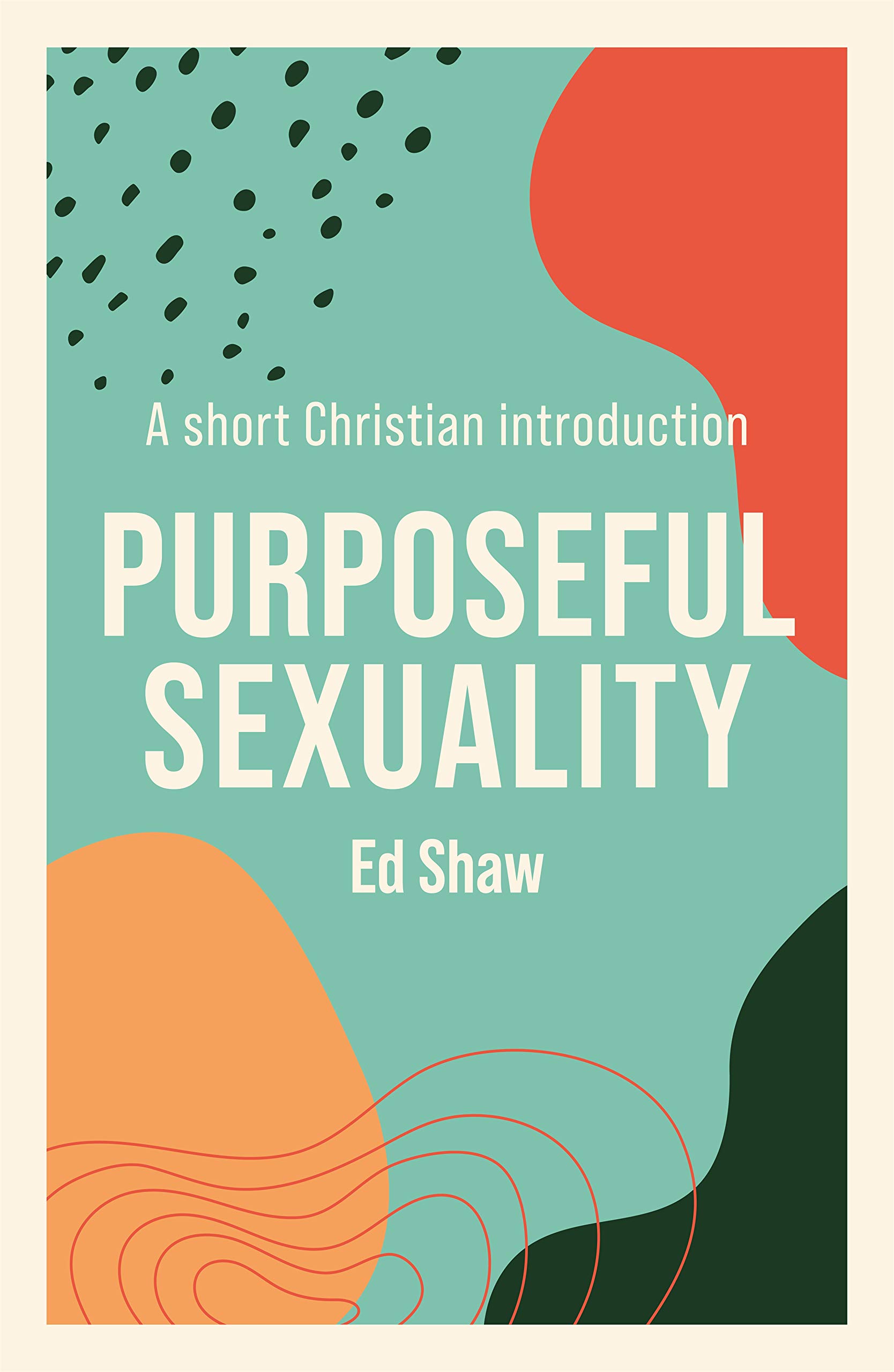 Purposeful s**uality: A Short Christian Introduction By Shaw, Ed Ed Shaw,