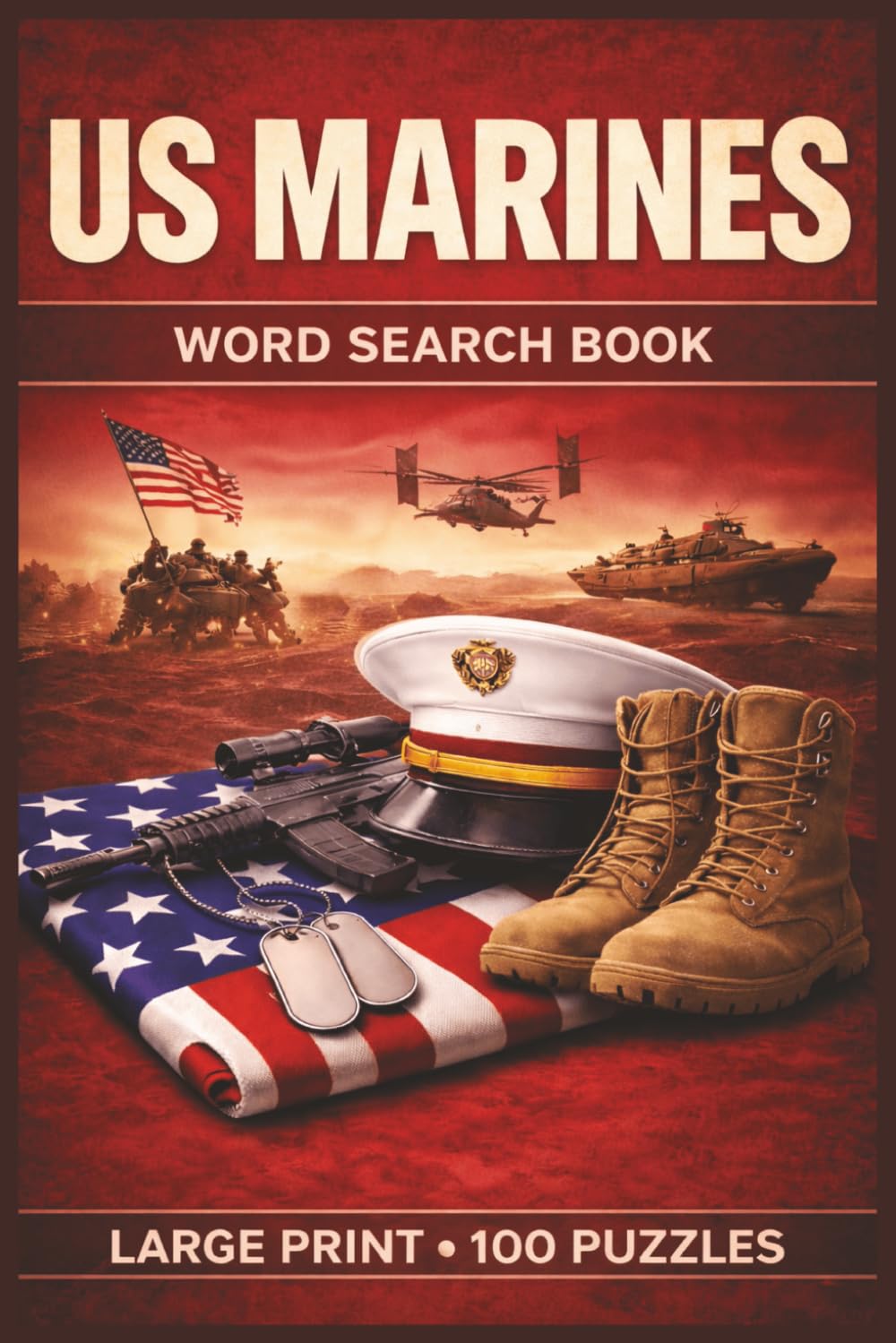 US Marines Word Search Book: Large Print Puzzle Collection with 100 Puzzles and 2000 Unique Words on Marine Corps History, Amphibious Warfare, and Combat Operations (US Military)