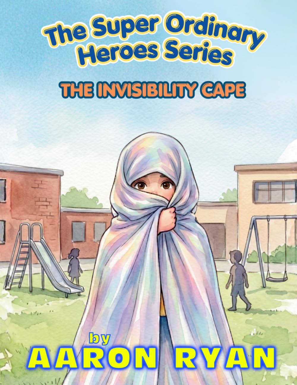 The Super Ordinary Heroes Series: The Invisibility Cape