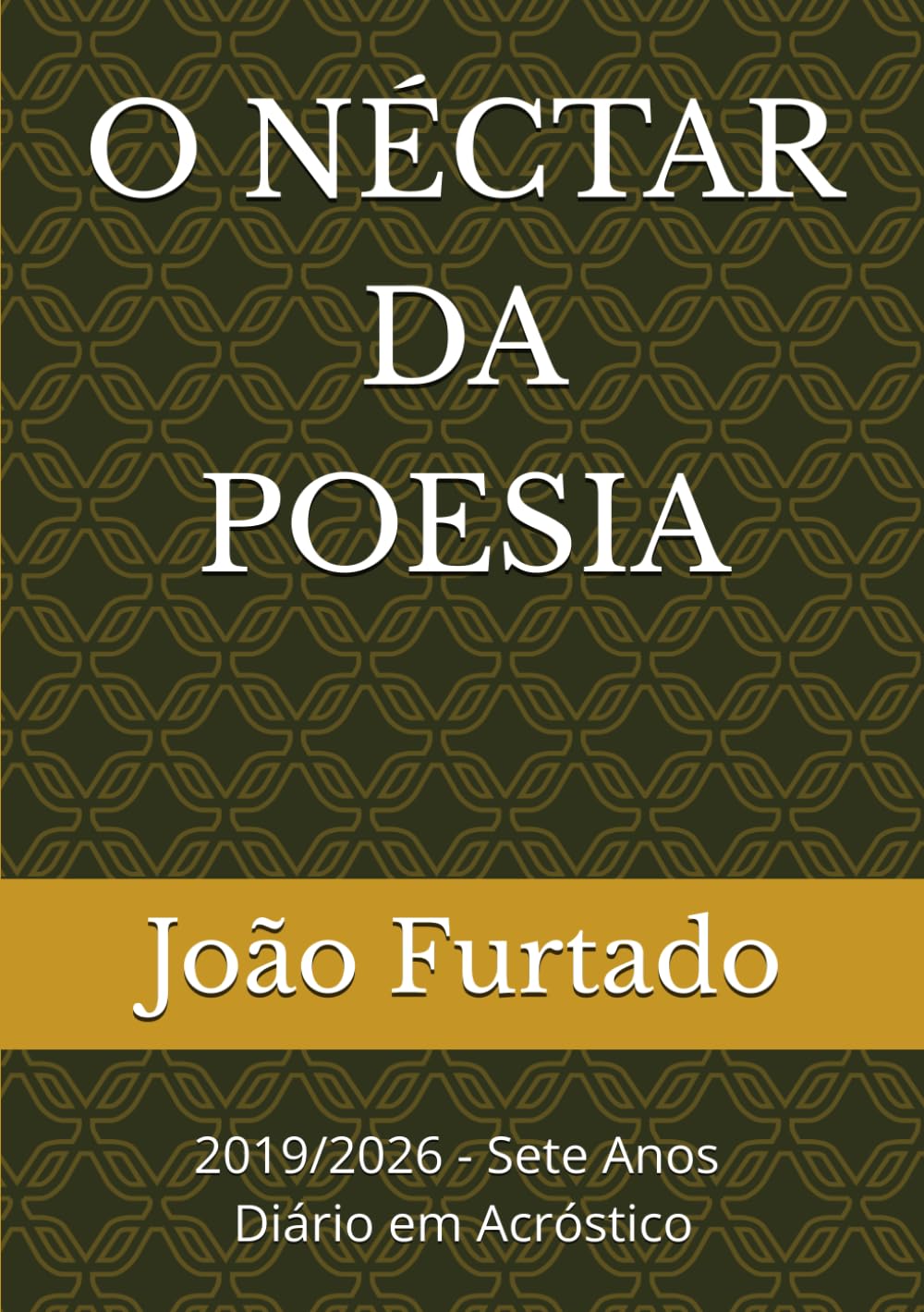 O NÉCTAR DA POESIA: 2019/2026 - Sete Anos - Diário em Acróstico