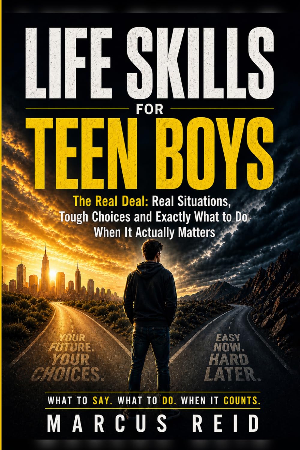 Life Skills for Teen Boys: The Real Deal: Real Situations, Tough Choices and Exactly What to Do When It Actually Matters