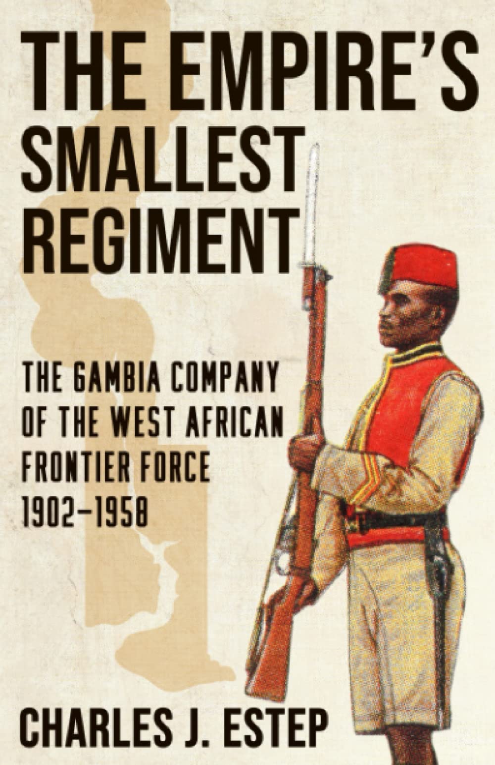 The Empire’s Smallest Regiment: The Gambia Company of the West African Frontier Force, 1902-1958