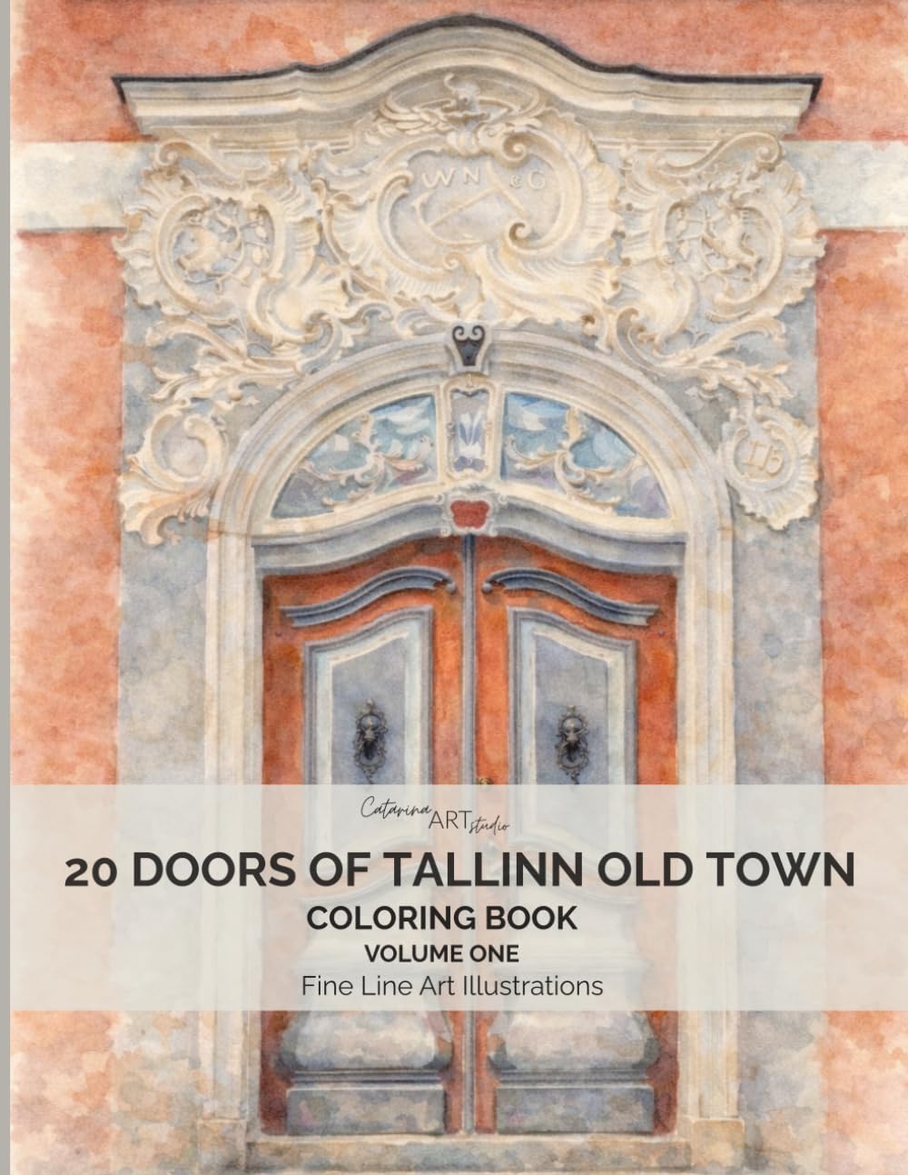 20 Doors of Tallinn Old Town: A Fine Line Coloring Book of Historic Estonian Doors - Volume 1: Real Doors from Tallinn, Estonia • Elegant Fine Line ... Town Doors Coloring Book Series – Estonia)