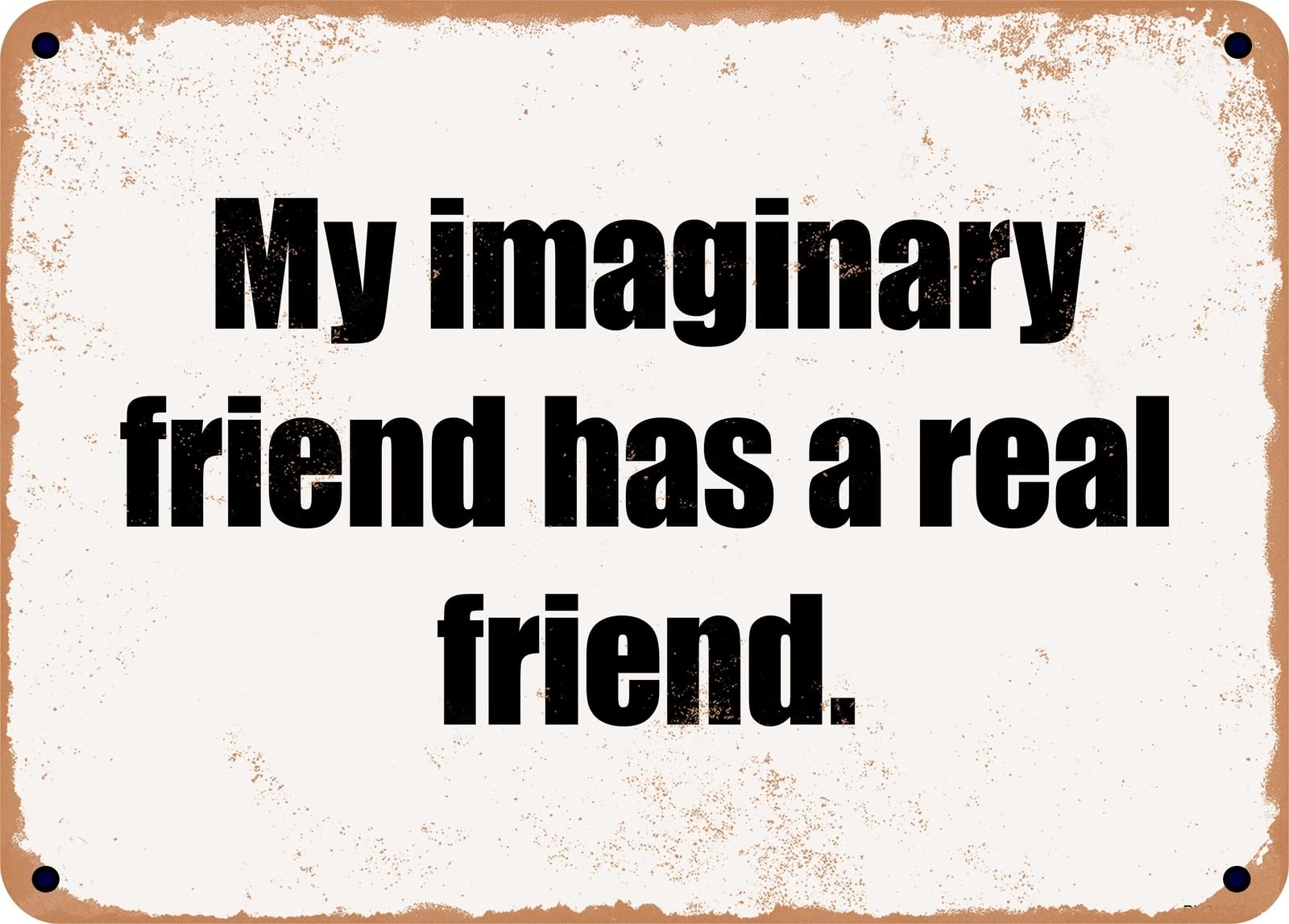 Miaomansenstore Metal Sign - My Imaginary Friend Has A Real Friend Home Decor
