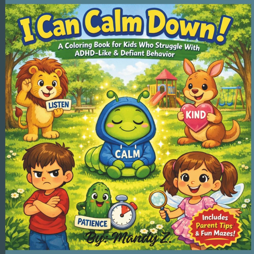 “I Can Calm Down! A Coloring Book For Kids Who Struggle With ADHD-like & Defiant Behavior”: A coloring book for children with adhd like and/or defiant behavior