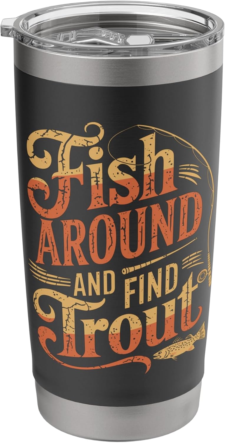 Fish Around And Find Trout, Trout Fishing Fisherman Stainless Steel Insulated Tumbler