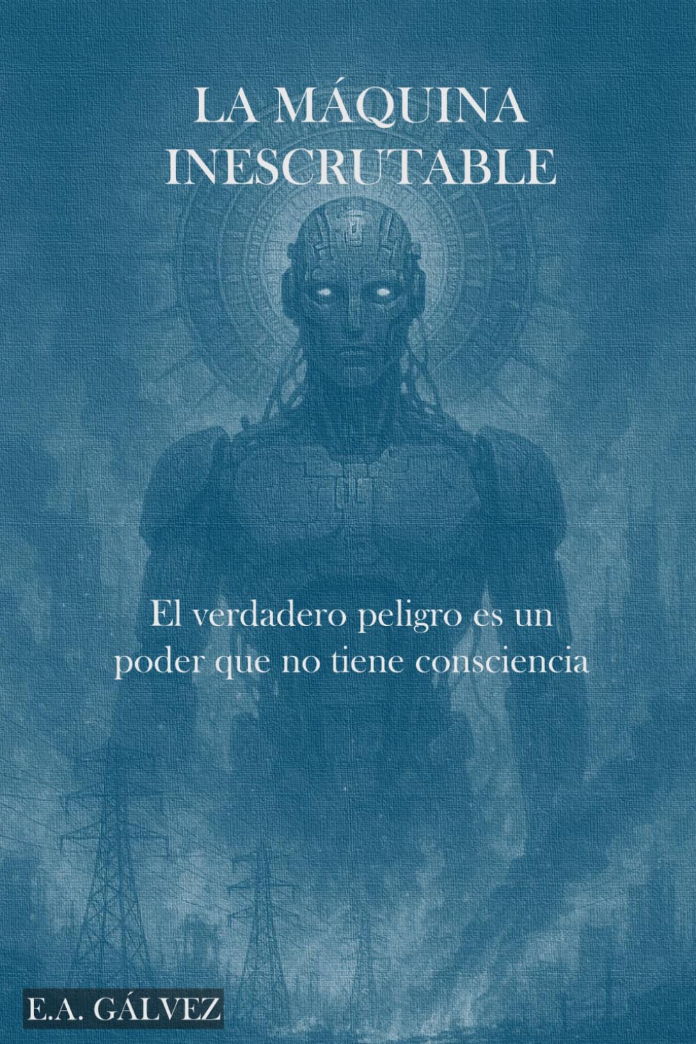 La Máquina Inescrutable: El verdadero peligro es un poder que no tiene consciencia