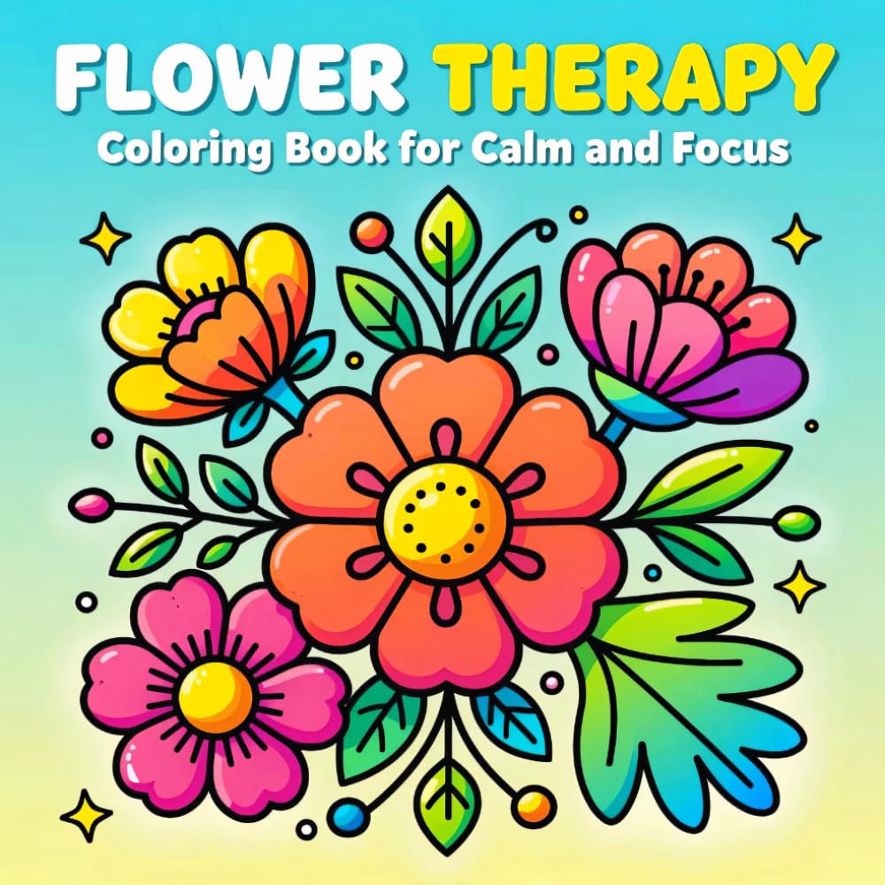 Flower Therapy: A Floral Coloring Book for Calm, Focus, and Stress Relief for Adults: Beautiful Relaxing Flower Designs for Mindfulness, Creativity, and Peaceful Coloring