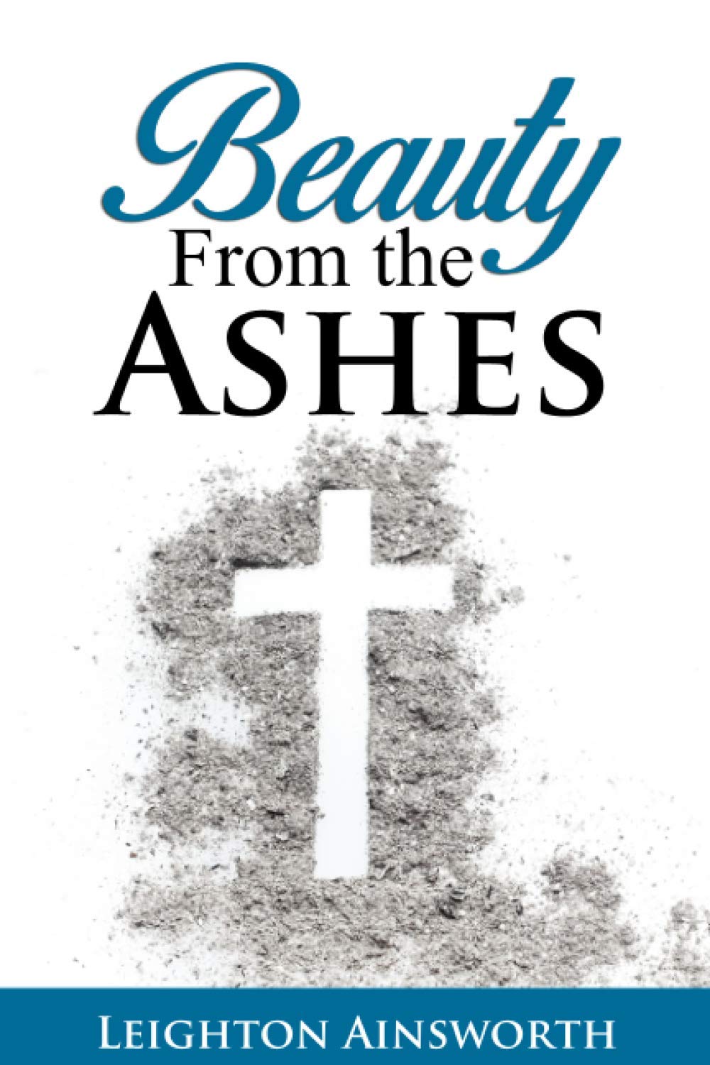 Beauty From The Ashes: A 365 Day Daily Devotional