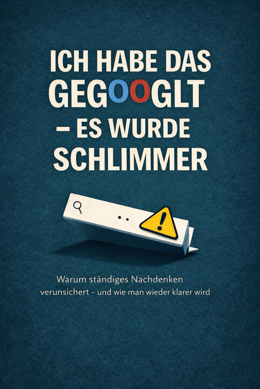 Ich habe das gegoogelt – es wurde schlimmer: Warum ständiges Nachdenken verunsichert – und wie man wieder klarer wird