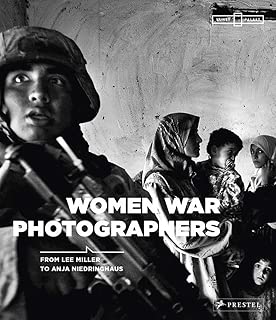 Women War Photographers: From Lee Miller to Anja Niedringhaus