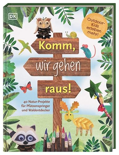Komm, wir gehen raus!: 40 Natur-Projekte für Pfützenspringer und Waldentdecker. Outdoor-Kids erleben mehr!. Für Kinder ab 5 Jahre