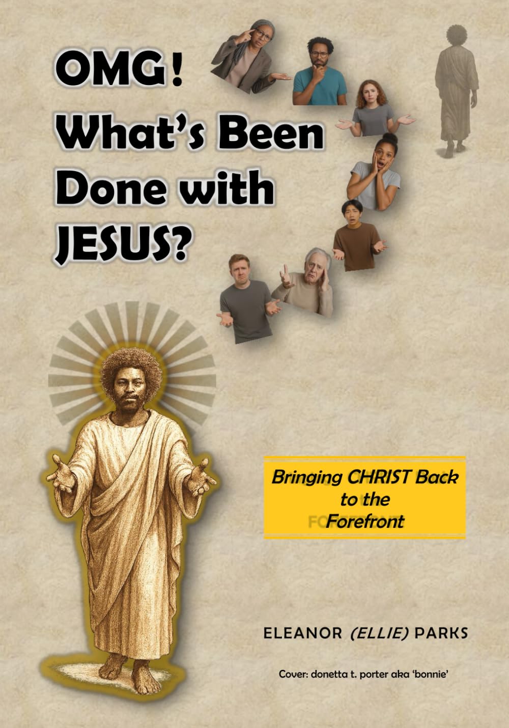 OMG! What's Been Done with Jesus?: Bringing Christ Back to the Forefront