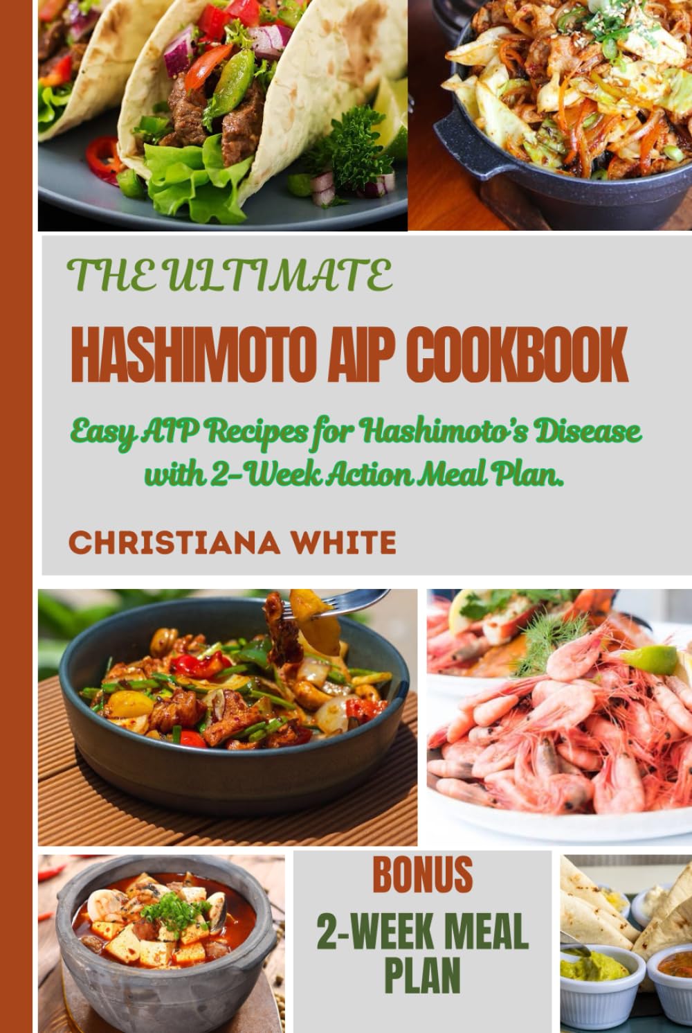 THE ULTIMATE HASHIMOTO AIP COOKBOOK: Easy AIP Recipes for Hashimoto’s Disease with 2-Week Action Meal Plan. (The Christiana White Art of Healthy Home Cooking Series.)