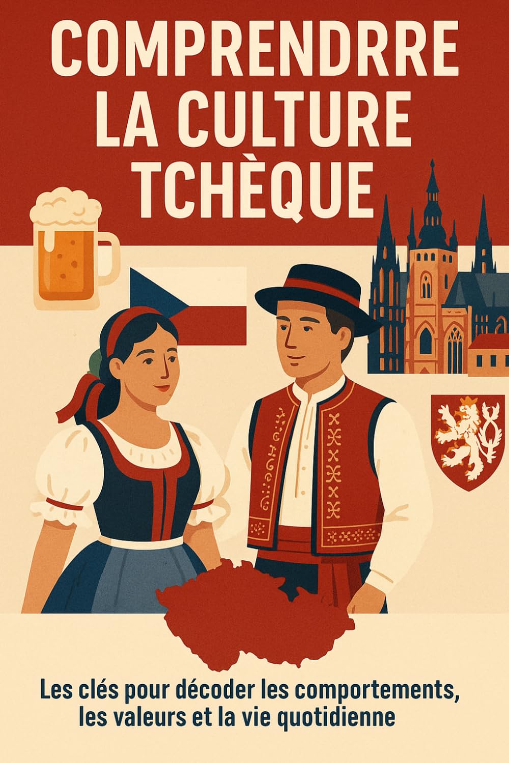 Comprendre la Culture Tchèque: Les clés pour décoder les comportements, les valeurs et la vie quotidienne en République Tchèque