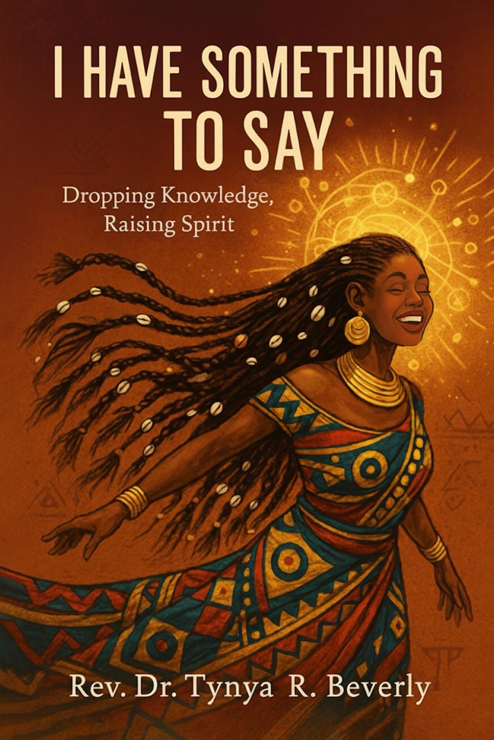 I Have Something to Say: Dropping Knowledge, Raising Spirit