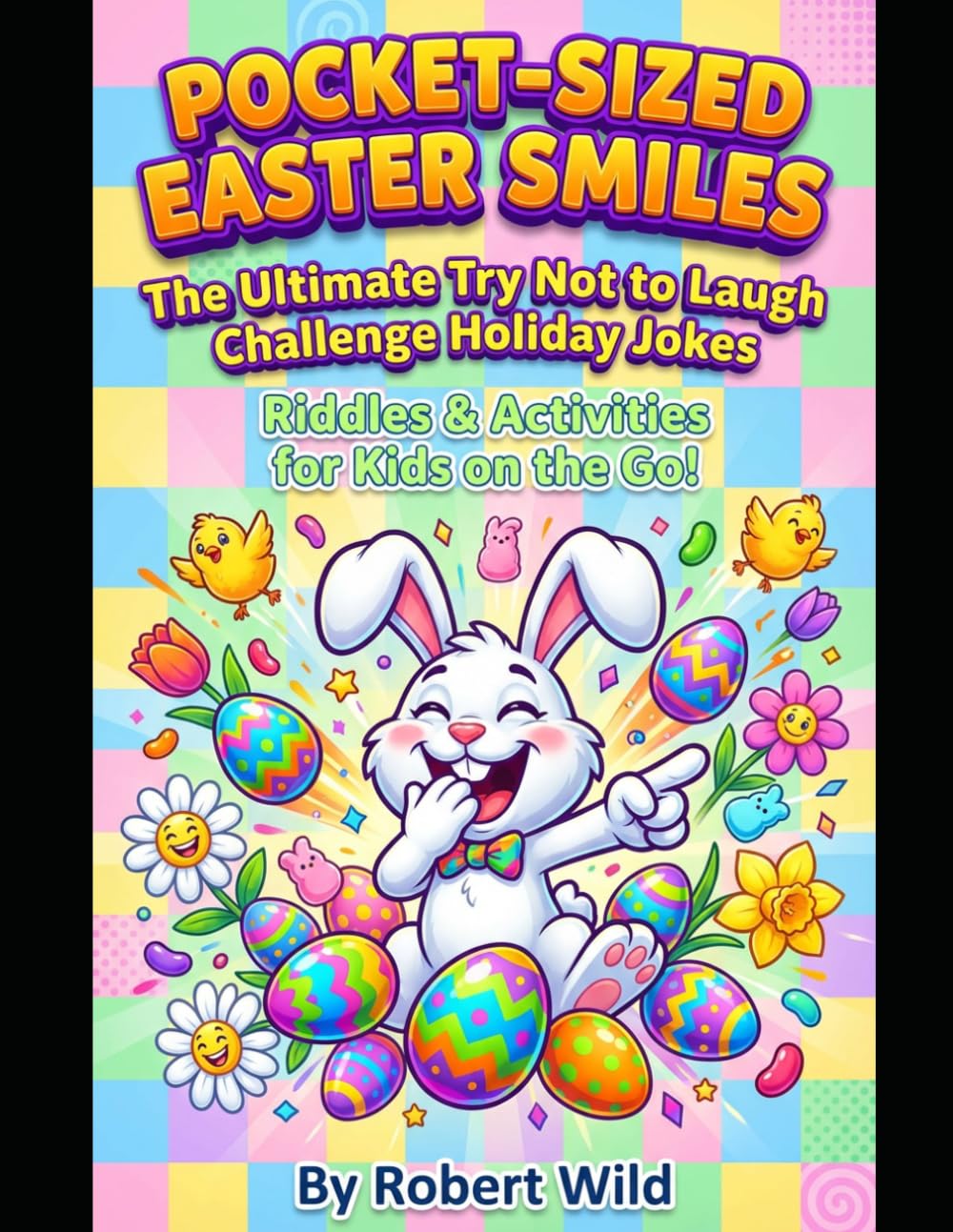 Pocket-Sized Easter Smiles: The Ultimate Try Not to Laugh Challenge: Riddles & Activities for Kids on the Go!