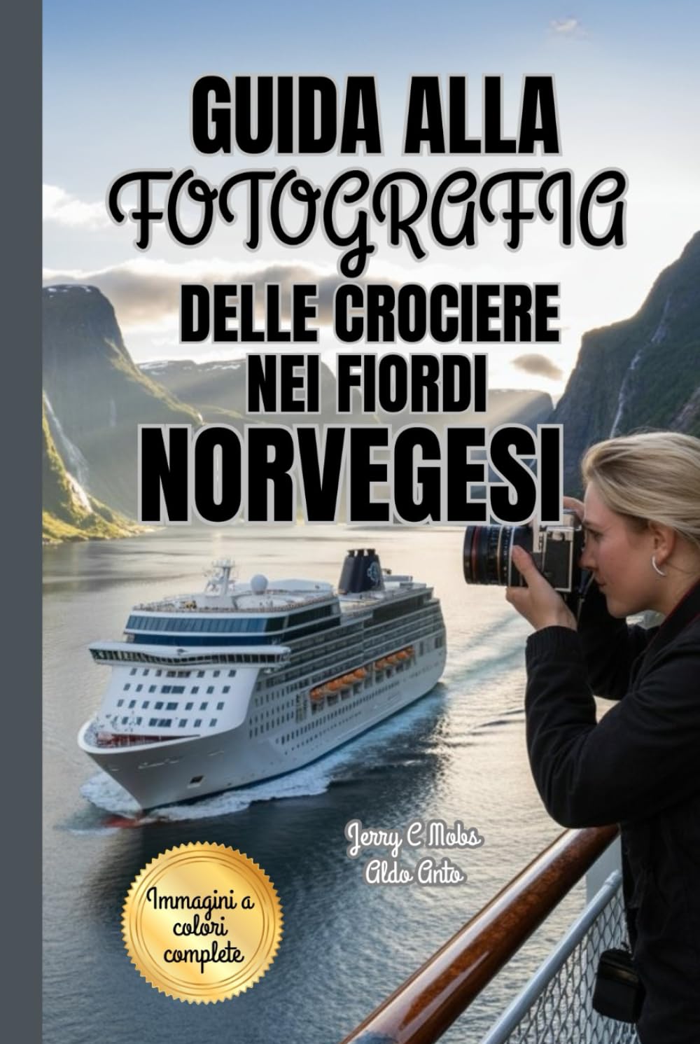 GUIDA ALLA FOTOGRAFIA DELLE CROCIERE NEI FIORDI NORVEGESI 2025-2026: Tecniche essenziali per catturare e immortalare la bellezza paesaggistica ... Norvegia e le meraviglie costiere iconiche