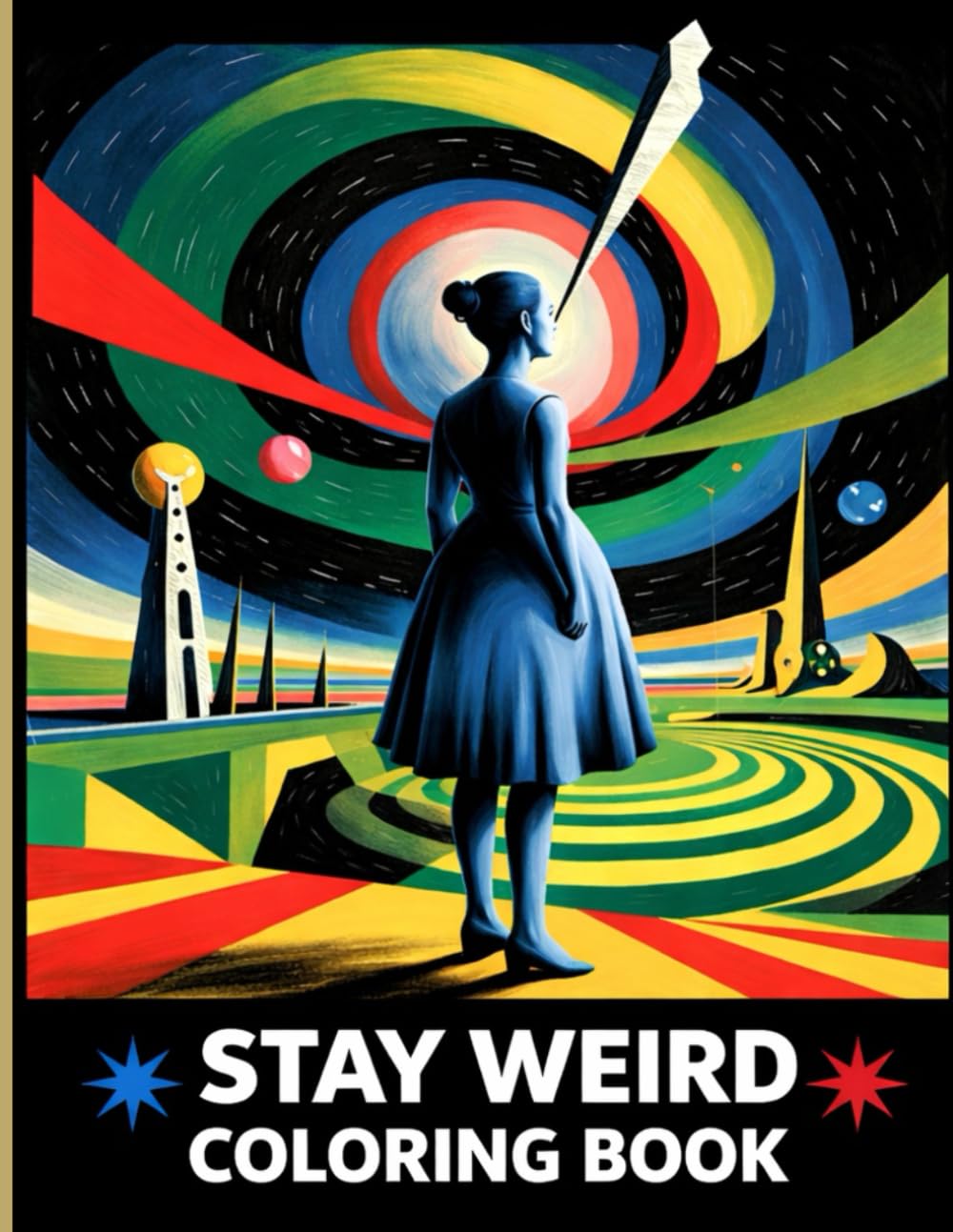 Stay Weird Coloring Book for Adults: 25 Psychedelic and Surreal Art Pages, Complex Designs and Bizarre Scenes for Creative Minds