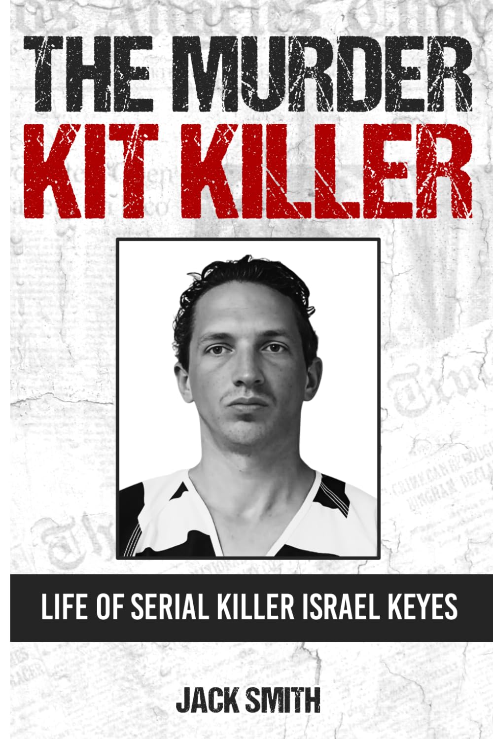The Murder Kit Killer: Life of Serial Killer Israel Keyes