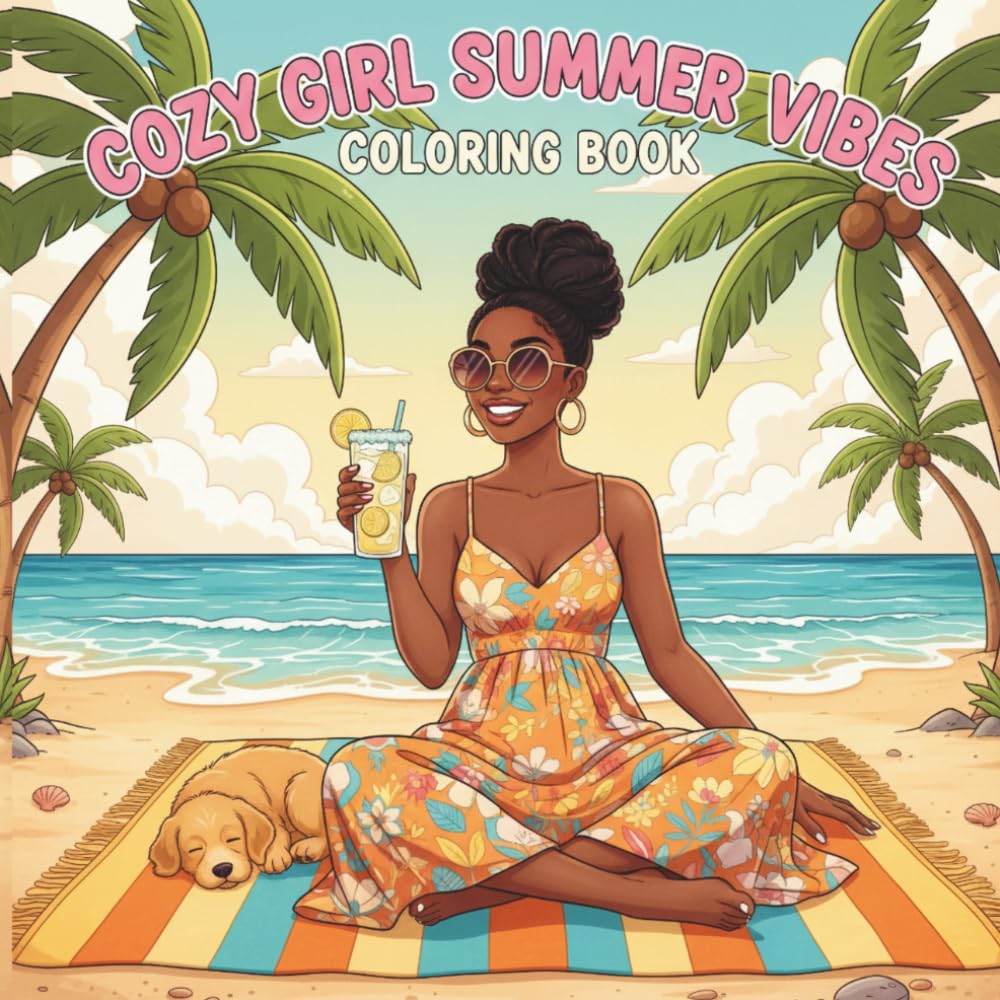 Cozy Girl Summer Vibes Coloring Book: An Adult Coloring Book Featuring Beautiful Black Women, Relaxing Scenery, and Joyful Summer Moments
