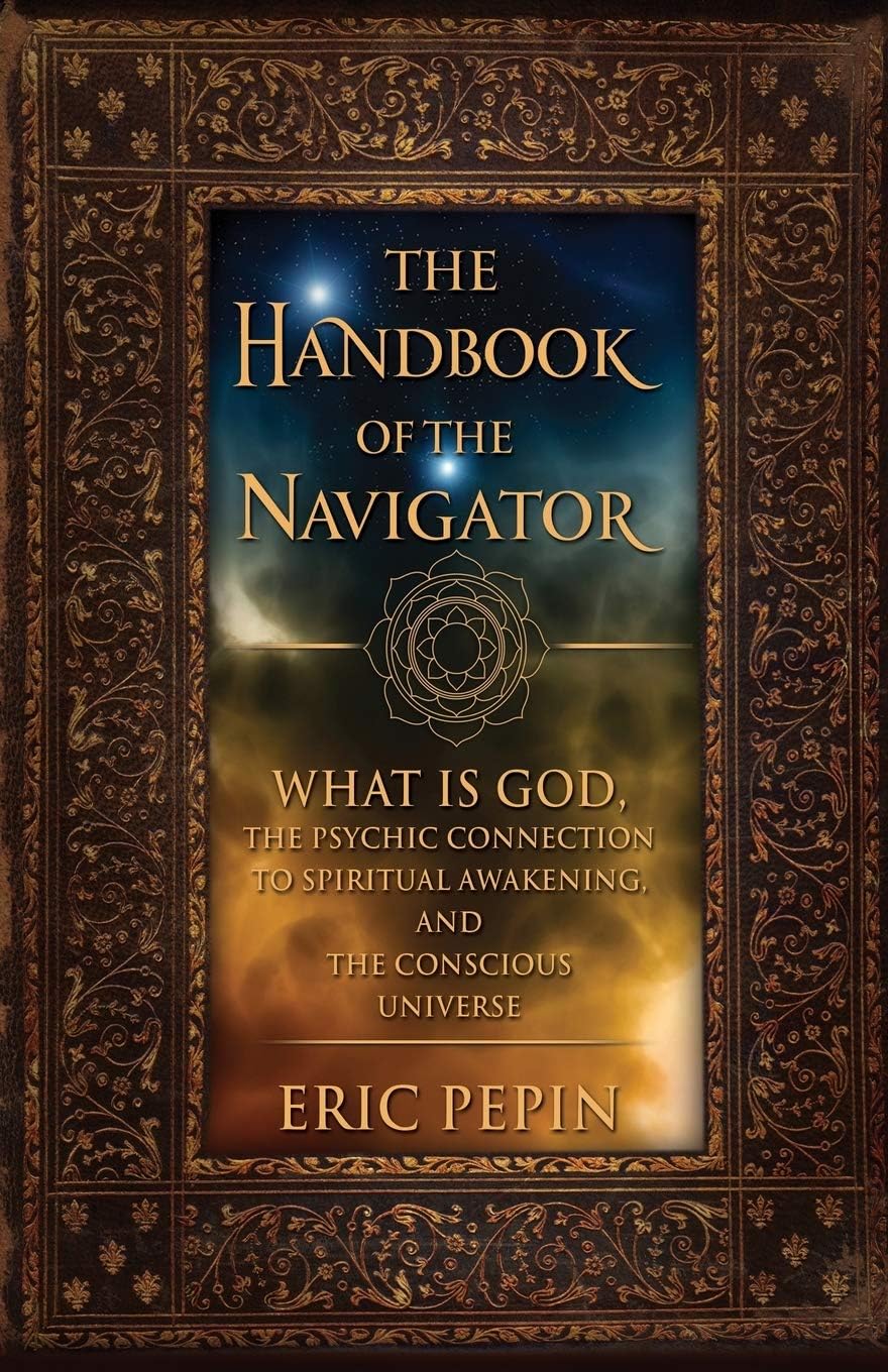 The Handbook of the Navigator: What is God, the Psychic Connection to Spiritual Awakening, and the Conscious Universe Paperback – December 2, 2004