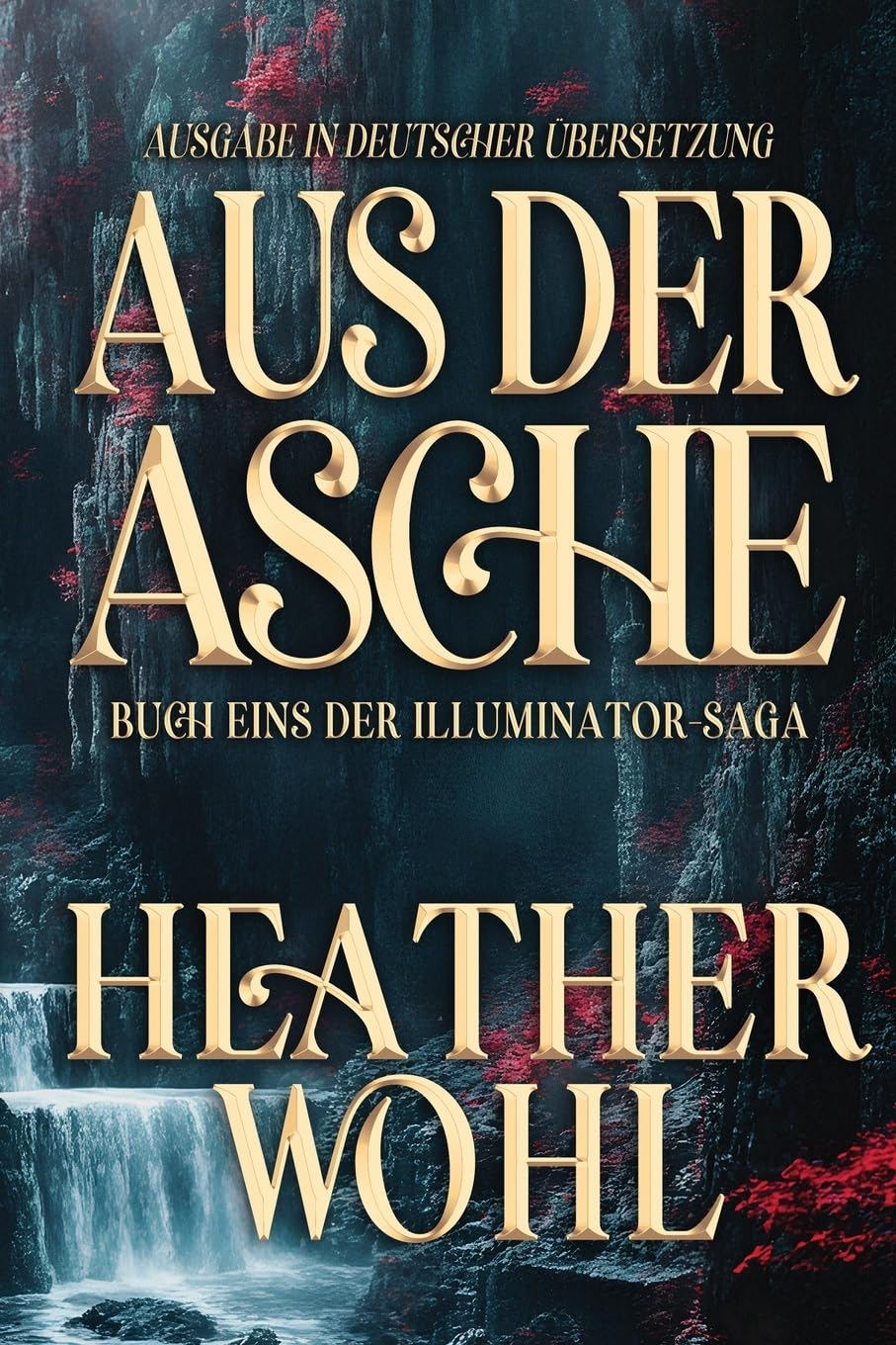 Aus Der Asche: Buch Eins der Illuminator-Saga: 1