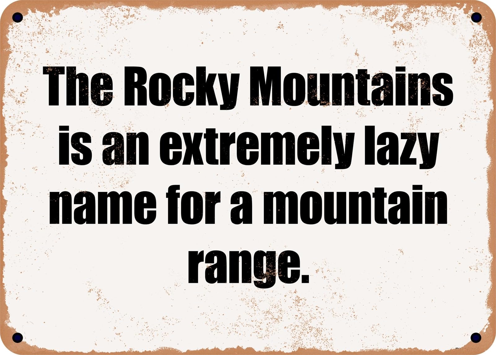 Miaomansenstore Metal Sign - The Rocky Mountains Is An Extremely Lazy Name For A Mountain Range Home Decor