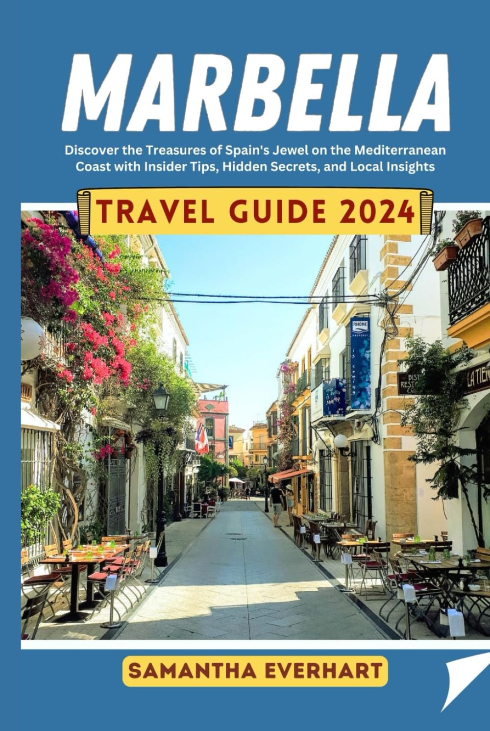 Marbella Travel Guide 2024: Discover the Treasures of Spain's Jewel on the Mediterranean Coast with Insider Tips, Hidden Secrets, and Local Insights