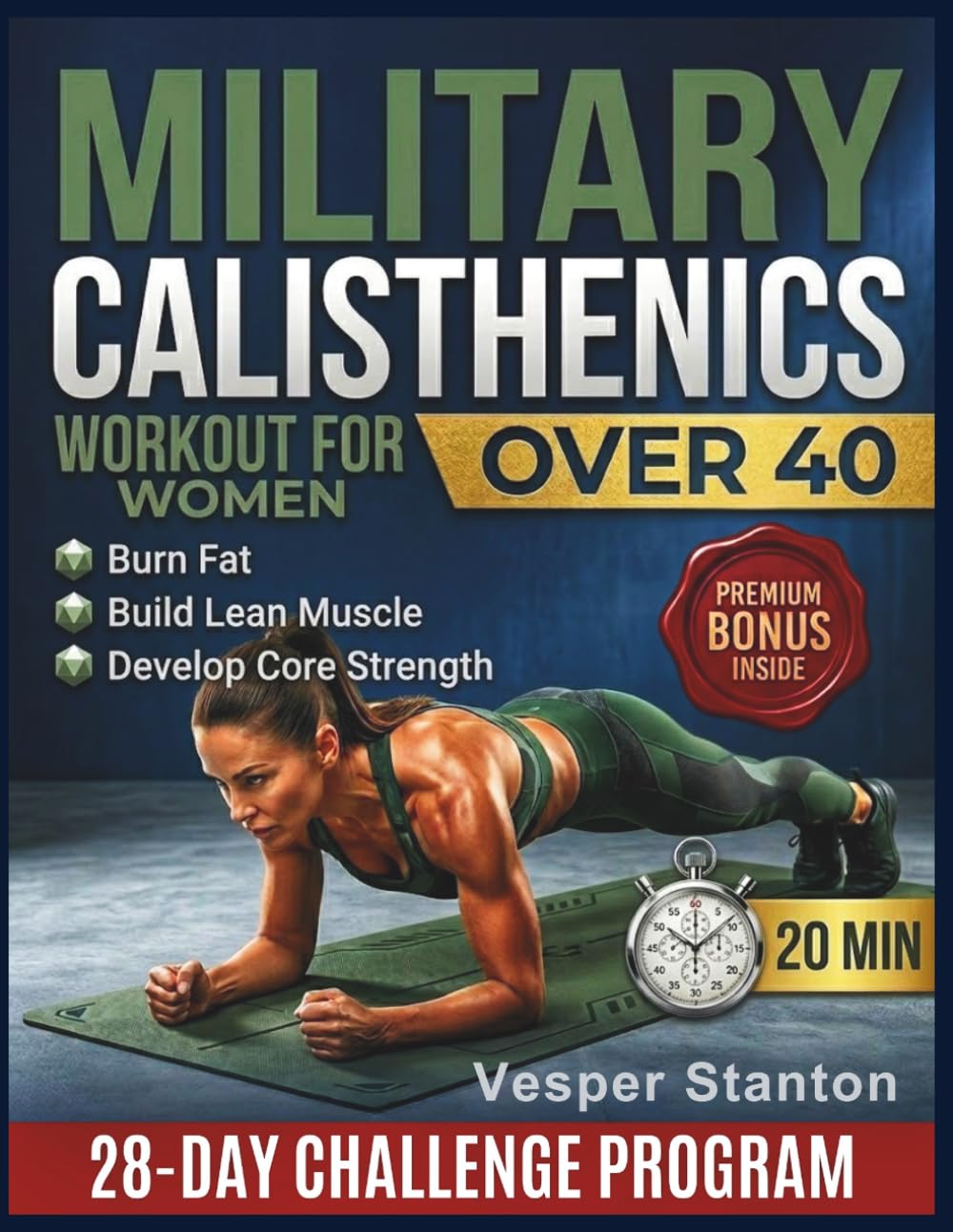 Military Calisthenics Workout For Women Over 40: The 28-Day Tactical Bodyweight Boot Camp to Burn Fat, Build Lean Muscle, and Develop Elite Core Strength in Just 20 Minutes a Day (No Equipment).