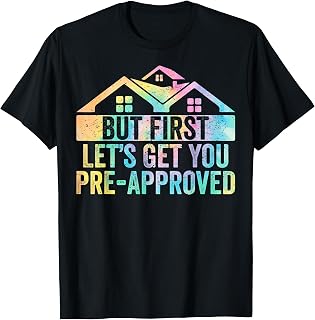 But First Let's Get You Pre-Approved Mortgage Loan Officer T-Shirt